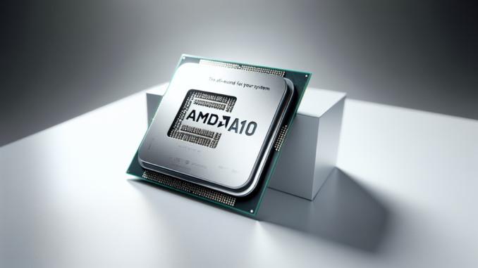 AMD A10: Der Alleskönner für Dein System AMD A10: Der Alleskönner für Dein System